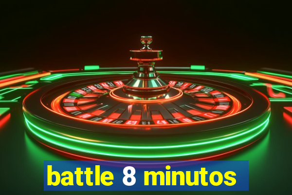 battle 8 minutos